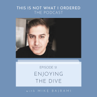 51: Enjoying the Dive with Mike Bajrami