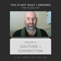 57: Solitude + Connection with Andy McLellan