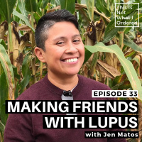 33: Making Friends with Lupus with Jen Matos