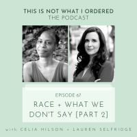 67: Race + What We Dont Say, Pt. 2