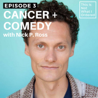 03: Cancer + Comedy with Nick P. Ross