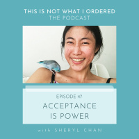47: Acceptance is Power with Sheryl Chan