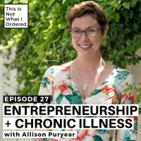 27: Entrepreneurship + Chronic Illness with Allison Puryear