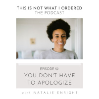 52: You Dont Have to Apologize with Natalie Enright