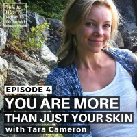 04: You Are More Than Just Your Skin with Tara Cameron
