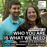 32: Who You Are Is What We Need [Couples Edition] with Leo Newman + Erynn Newman