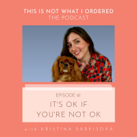 61: Its OK If Youre Not OK with Kristina Sarkisova