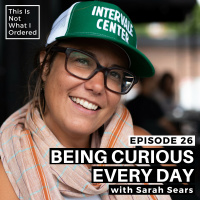 26: Being Curious Every Day with Sarah Sears