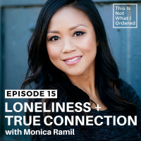 15: Loneliness + True Connection with Monica Ramil