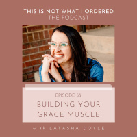 53: Building Your Grace Muscle with Latasha Doyle
