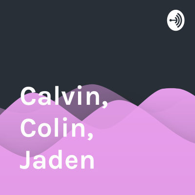 Calvin, Colin, Jaden