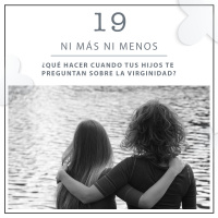 19: ¿Qué hacer cuando tus hijos te preguntan sobre la virginidad?