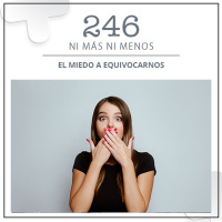 246: El miedo a equivocarnos