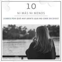 10: ¿Sabes por qué hay gente que no cree en Dios?