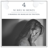 4: 5 maneras de manejar la tristeza.