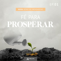 Série de mensagens | Fé para Prosperar - Pr Daniel Parreira (Ep. 01)