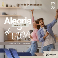 Série de mensagens: Alegria como estilo de vida - Pr Eli Parreira (Ep. 03)