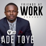 Friends At Work Podcast With Ade Toye