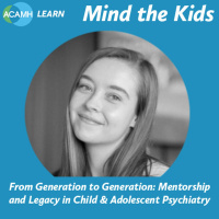 S2 Ep6: Mind the Kids - From Generation to Generation: Mentorship and Legacy in Child  Adolescent Psychiatry