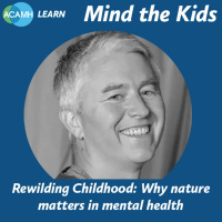 S3 Ep4: Mind the Kids - Rewilding Childhood: Why Nature Matters in Mental Health