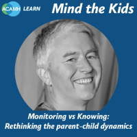 S3 Ep1: Mind the Kids - Monitoring versus Knowing: Rethinking the Parent-Child Dynamics