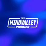 The Mindvalley Podcast With Vishen Lakhiani