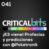 Nuestras predicciones y todo lo que sabemos sobre E3 2018 | Criticalbits 041