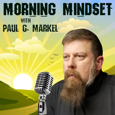 Morning Mindset With Paul G. Markel