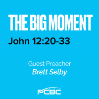 The Big Moment with Guest Preacher Brett Selby - June 12, 2022, 9:45am Service