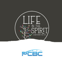 Life in the Spirit - PCBC -August 21, 2022, 11:05am