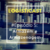 #Episodio 5: O que é e para que serve um Armazém nos processos logísticos.