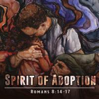 Spirit of Adoption | Romans 8:14-17