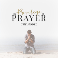 The Priviledge of Prayer | The Model