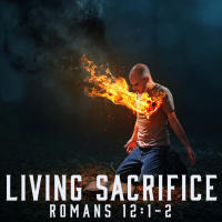 Living Sacrifice | Romans 12:1-2