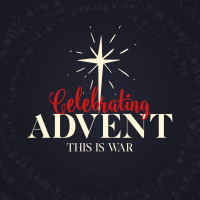 Celebrating Advent | This Is War
