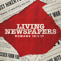 Living Newspapers | Romans 10:1-17