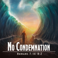 No Condemnation | Romans 7:14-8:2
