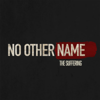 No Other Name | The Suffering