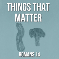 Things that Matter | Romans 14