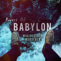 Rivers of Babylon | Makings of a Murderer