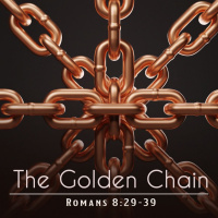 The Golden Chain | Romans 8 29-39