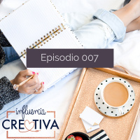 Episodio 007: ¿Cómo reactivar tu pasión? - Influencia Creativa