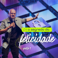 20250330 Pr Felipe Parente - O Segredo da Felicidade