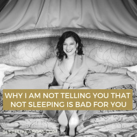 Why I am not telling you that not sleeping is bad for you 