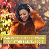 Can better sleep lower your stress levels 2019? 