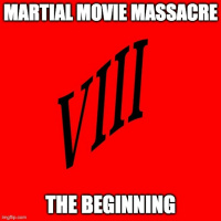Martial Movie Massacre VIII: The Beginning