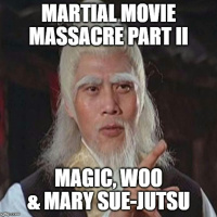 Martial Movie Massacre Part II: Magic, Woo  Mary Sue-Jutsu