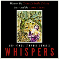 Whispers and Other Strange Stories (written by Crina-Ludmila Cristea, narrated by Aaron Adams)