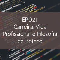 EP021 – Carreira, Vida Profissional e Filosofia de Boteco