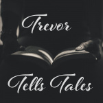 Trevor Tells Tales